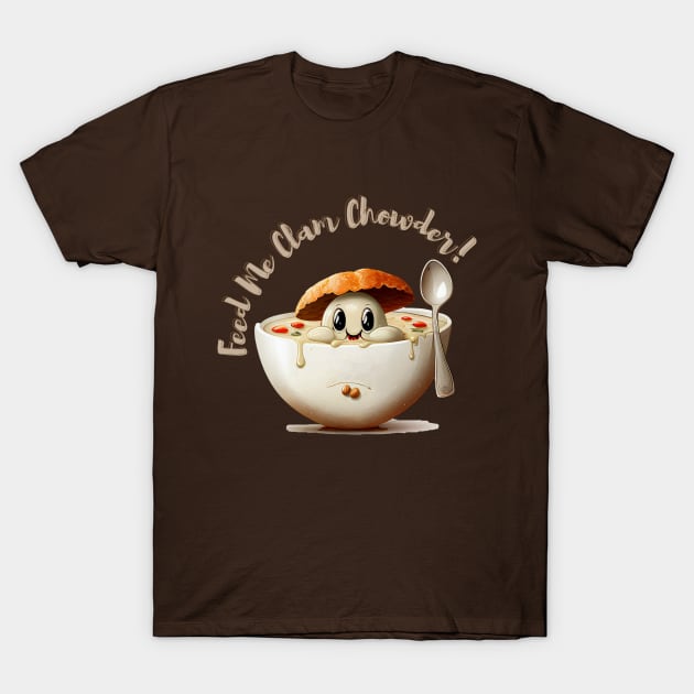 Feed Me Clam Chowder T-Shirt by TranMuse